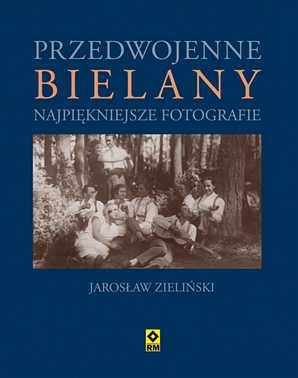 Przedwojenne Bielany. Najpiękniejsze fotografie. Jarosław Zieliński