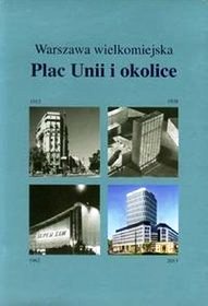 Plac Unii i okolice - Warszawa wielkomiejska. Okładka.